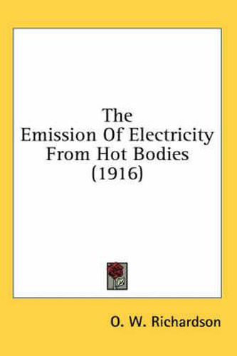 Cover image for The Emission of Electricity from Hot Bodies (1916)