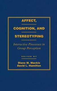 Cover image for Affect, Cognition and Stereotyping: Interactive Processes in Group Perception