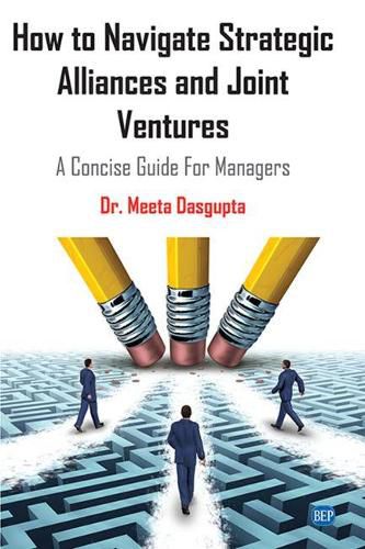 Cover image for How to Navigate Strategic Alliances and Joint Ventures: A Concise Guide For Managers