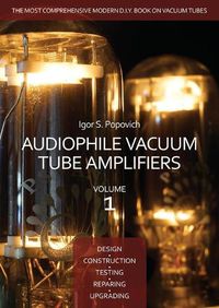 Cover image for Audiophile Vacuum Tube Amplifiers - Design, Construction, Testing, Repairing & Upgrading, Volume 1