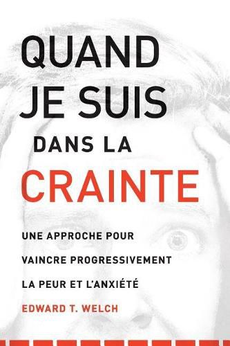 Quand Je Suis Dans La Crainte (When I Am Afraid): Une Approche Pour Vaincre Progressivement La Peur Et l'Anxi t