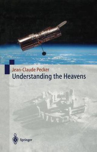 Understanding the Heavens: Thirty Centuries of Astronomical Ideas from Ancient Thinking to Modern Cosmology