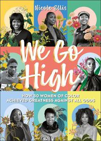 Cover image for We Go High: How 30 Women of Colour Achieved Greatness against all Odds