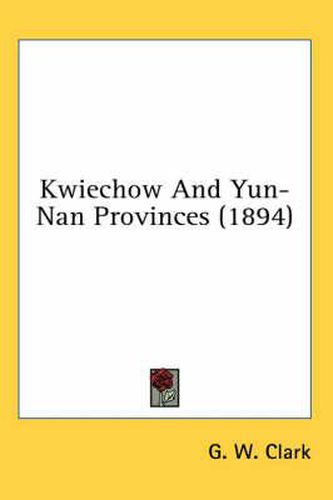 Cover image for Kwiechow and Yun-Nan Provinces (1894)