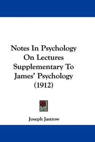 Cover image for Notes in Psychology on Lectures Supplementary to James' Psychology (1912)