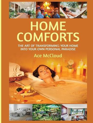 Cover image for Home Comforts: The Art of Transforming Your Home Into Your Own Personal Paradise