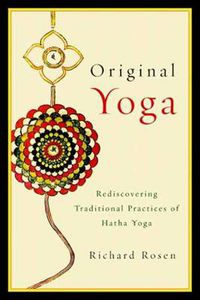 Cover image for Original Yoga: Rediscovering Traditional Practices of Hatha Yoga