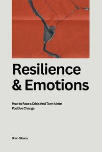 Cover image for Resilience And Emotions How to Face a Crisis And Turn It Into Positive Change