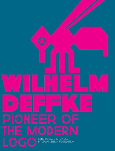 Cover image for Pioneer of the Modern Logo: Wilhelm Deffke 1887-1950