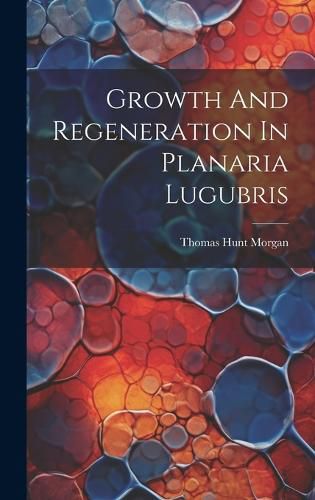 Cover image for Growth And Regeneration In Planaria Lugubris