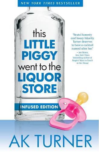 Cover image for This Little Piggy Went to the Liquor Store: Admissions from a Non-Contender for Mother of the Year