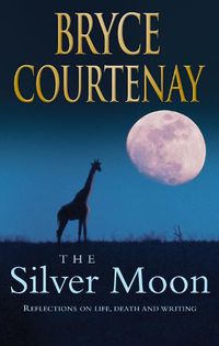 Cover image for The Silver Moon: Reflections on Life, Death and Writing