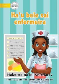 Cover image for I Can Be A Nurse - Ha'u bele sai enfermeira