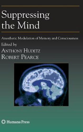 Cover image for Suppressing the Mind: Anesthetic Modulation of Memory and Consciousness