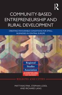 Cover image for Community-based Entrepreneurship and Rural Development: Creating Favourable Conditions for Small Businesses in Central Europe