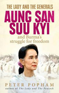 Cover image for The Lady and the Generals: Aung San Suu Kyi and Burma's struggle for freedom