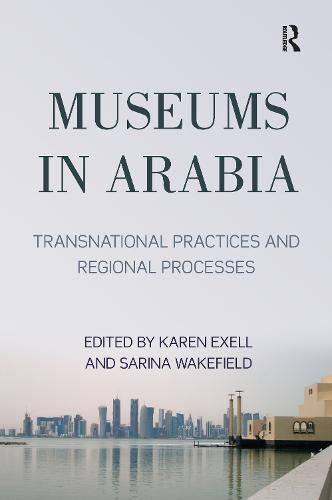 Cover image for Museums in Arabia: Transnational Practices and Regional Processes