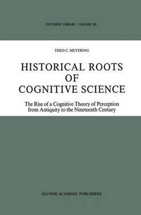 Cover image for Historical Roots of Cognitive Science: The Rise of a Cognitive Theory of Perception from Antiquity to the Nineteenth Century