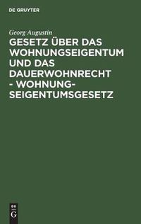 Cover image for Gesetz UEber Das Wohnungseigentum Und Das Dauerwohnrecht - Wohnungseigentumsgesetz: (Sonderausgabe Der Kommentierung Des Weg Aus Bgb Rgrk 12. Aufl.)