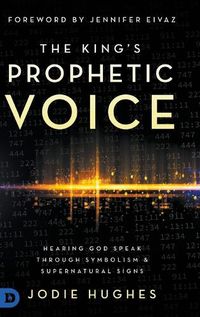 Cover image for The King's Prophetic Voice: Hearing God Speak Through Symbolism and Supernatural Signs