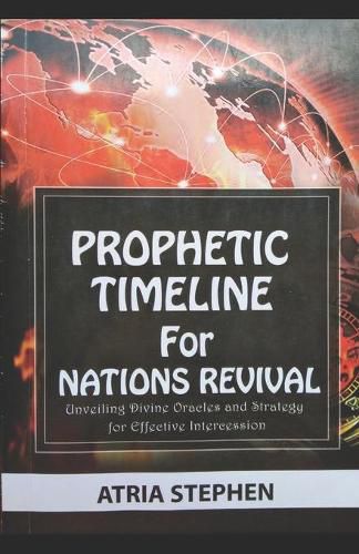 Cover image for Prophetic Timeline for Nations Revival: Unveiling Divine Oracles and Strategy for Effective Intercession