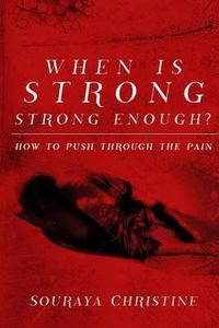 Cover image for When is Strong, Strong Enough?: How to Push Through the Pain