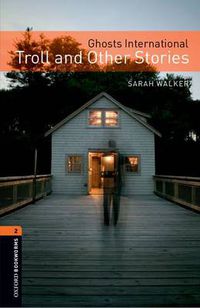 Cover image for Oxford Bookworms Library: Level 2:: Ghosts International: Troll and Other Stories