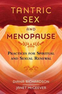Cover image for Tantric Sex and Menopause: Practices for Spiritual and Sexual Renewal
