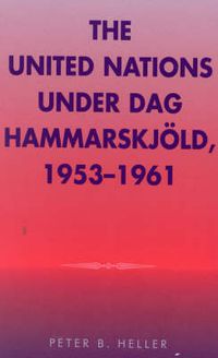 Cover image for The United Nations under Dag Hammarskjold, 1953-1961