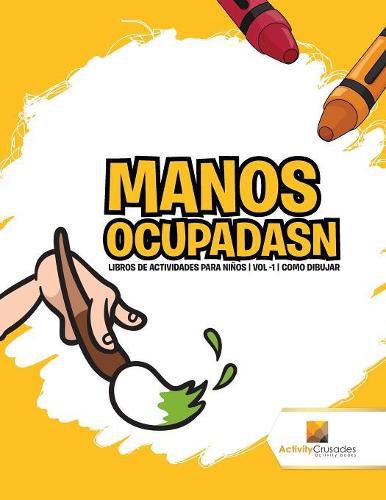 Manos Ocupadasn: Libros De Actividades Para Ninos Vol -1 Como Dibujar