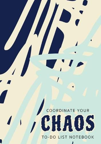 Cover image for Coordinate Your Chaos To-Do List Notebook: 120 Pages Lined Undated To-Do List Organizer with Priority Lists (Medium A5 - 5.83X8.27 - Blue Cream Abstract)