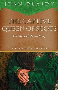 Cover image for The Captive Queen of Scots: Mary, Queen of Scots