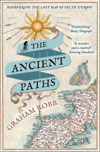 Cover image for The Ancient Paths: Discovering the Lost Map of Celtic Europe