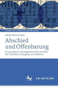 Cover image for Abschied Und Offenbarung: Eine Poetisch-Theologische Kritik Am Motiv Der Totalitat Im Ausgang Von Hoelderlin