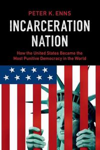 Cover image for Incarceration Nation: How the United States Became the Most Punitive Democracy in the World