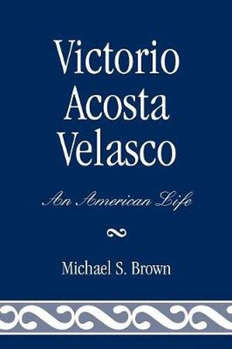 Cover image for Victorio Acosta Velasco: An American Life