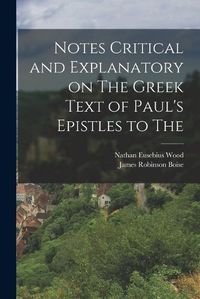 Cover image for Notes Critical and Explanatory on The Greek Text of Paul's Epistles to The