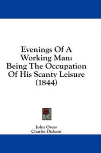 Cover image for Evenings of a Working Man: Being the Occupation of His Scanty Leisure (1844)