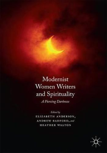 Modernist Women Writers and Spirituality: A Piercing Darkness