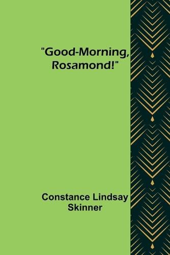 Good-Morning, Rosamond!