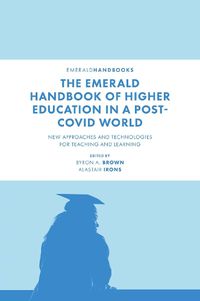 Cover image for The Emerald Handbook of Higher Education in a Post-Covid World: New Approaches and Technologies for Teaching and Learning