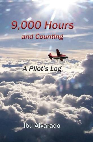 Cover image for 9,000 Hours and Counting: A Pilot's Log