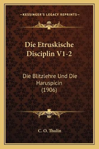 Cover image for Die Etruskische Disciplin V1-2: Die Blitzlehre Und Die Haruspicin (1906)