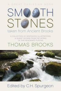 Cover image for Smooth Stones Taken from Ancient Brooks: Being a Collection of Sentences, Illustrations, and Quaint Sayings from the Works of That Renowned Puritan Thomas Brooks