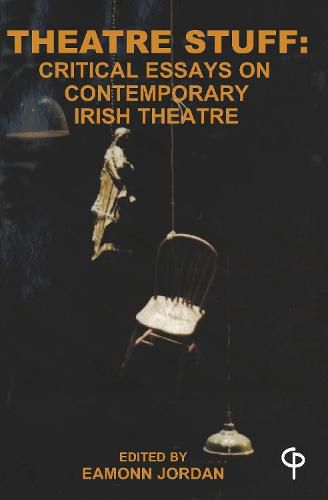 Theatre Stuff: Critical Essays on Contemporary Irish Theatre