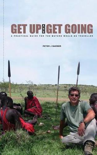 Get Up and Get Going: A Practical Guide for the Mature Would-Be Traveler