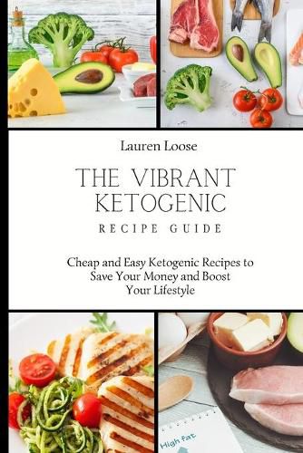 Cover image for The Vibrant Ketogenic Recipe Guide: Cheap and Easy Ketogenic Recipes to Save Your Money and Boost Your Lifestyle