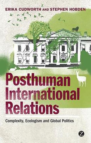 Cover image for Posthuman International Relations: Complexity, Ecologism and Global Politics