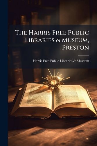 Cover image for The Harris Free Public Libraries & Museum, Preston