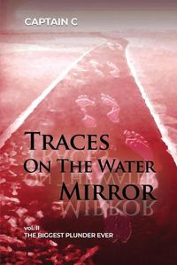 Cover image for Traces on the Water Mirror: Volume II: The Biggest Plunder Ever